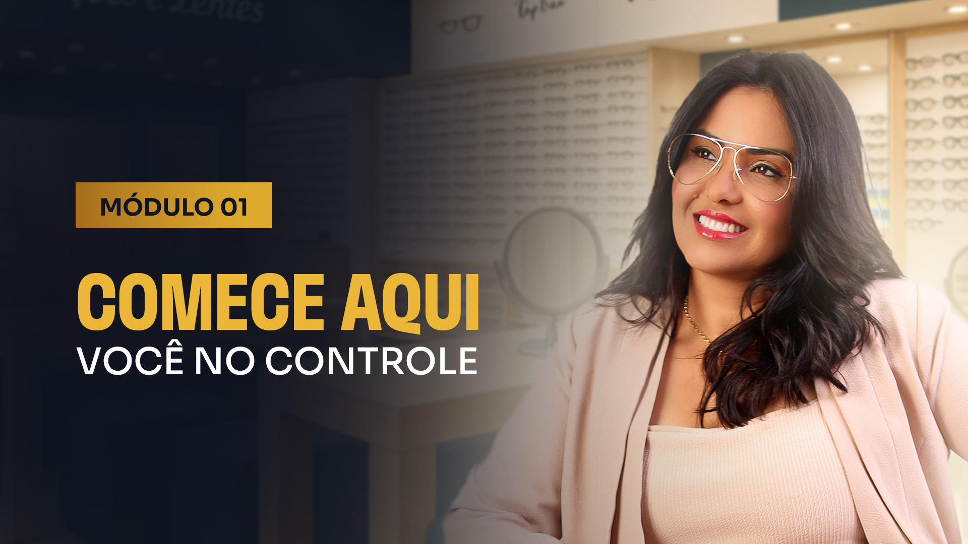 MÓDULO 1 – COMECE AQUI_ VOCÊ NO CONTROLE