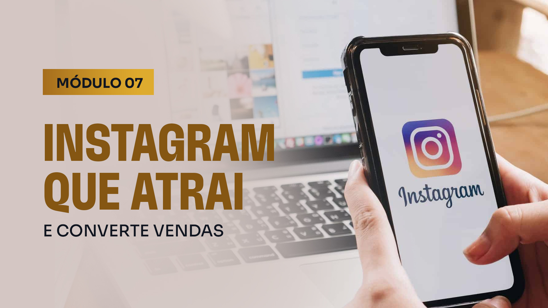 MÓDULO 7 – Instagram que Atrai e Converte vendas